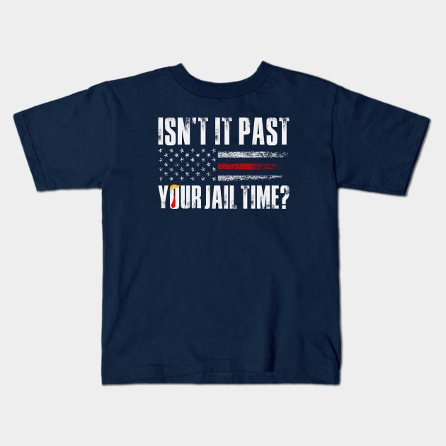 Isn't it past your jail time, Quotes, Trump for prison Kids T-Shirt by idjie